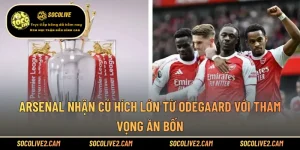 Arsenal Nhận Cú Hích Lớn Từ Odegaard Với Tham Vọng Ăn Bốn